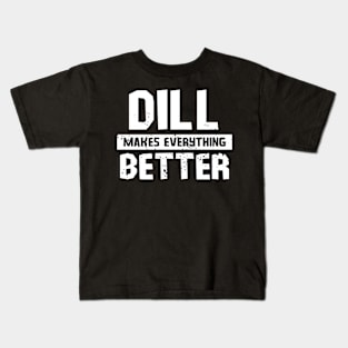 Dill makes everything better Kids T-Shirt